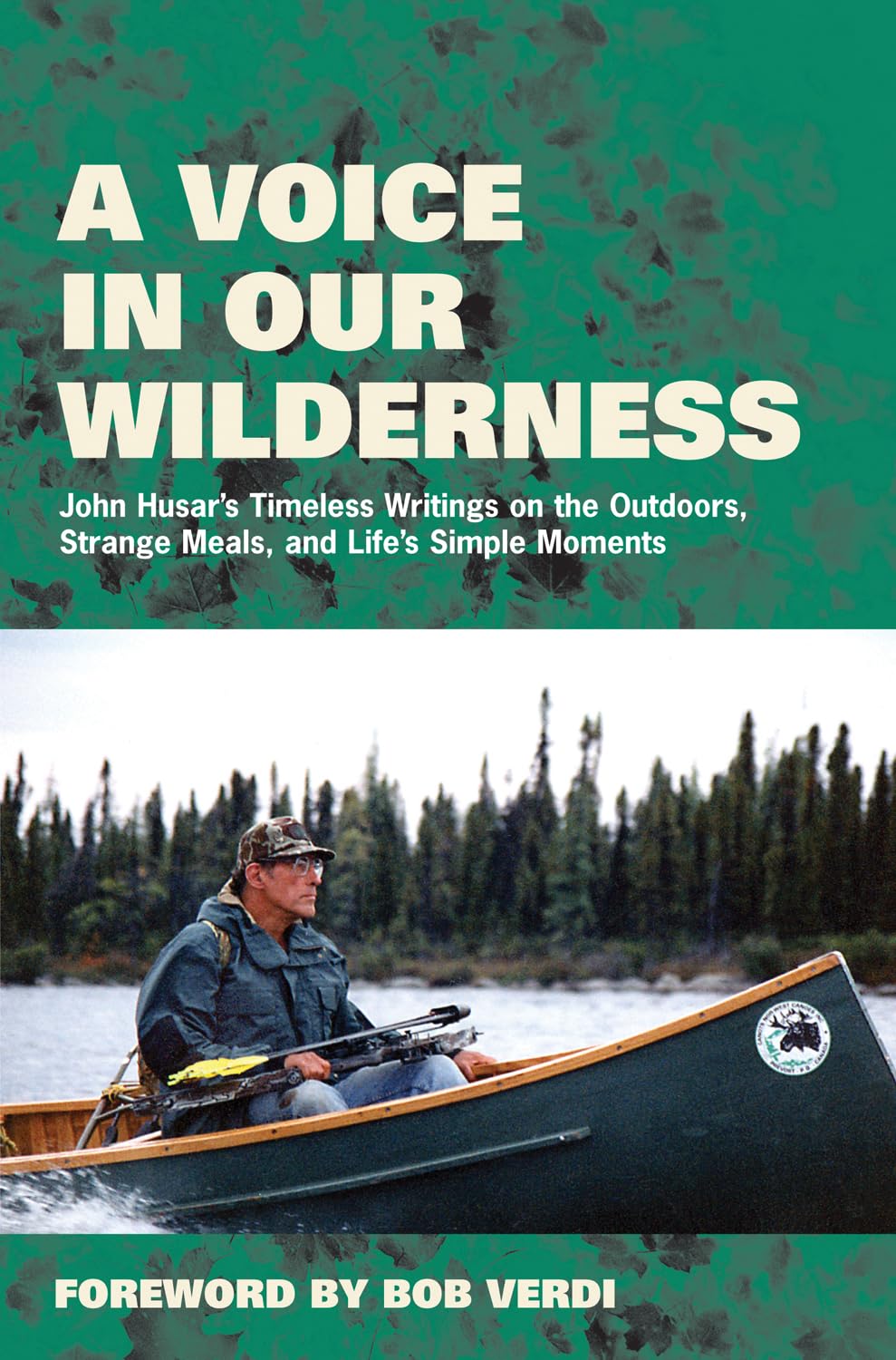 A Voice in Our Wilderness: John Husar's Timeless Writings on the Outdoors, Strange Meals, and Life's Simple Moments,Used