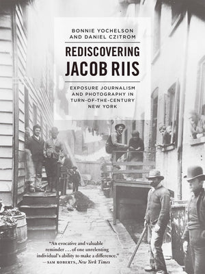 Rediscovering Jacob Riis: Exposure Journalism and Photography in TurnoftheCentury New York,Used