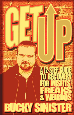 Get Up: A 12Step Guide to Recovery for Misfits, Freaks, and Weirdos (Addiction Recovery and AlAnon SelfHelp Book),New