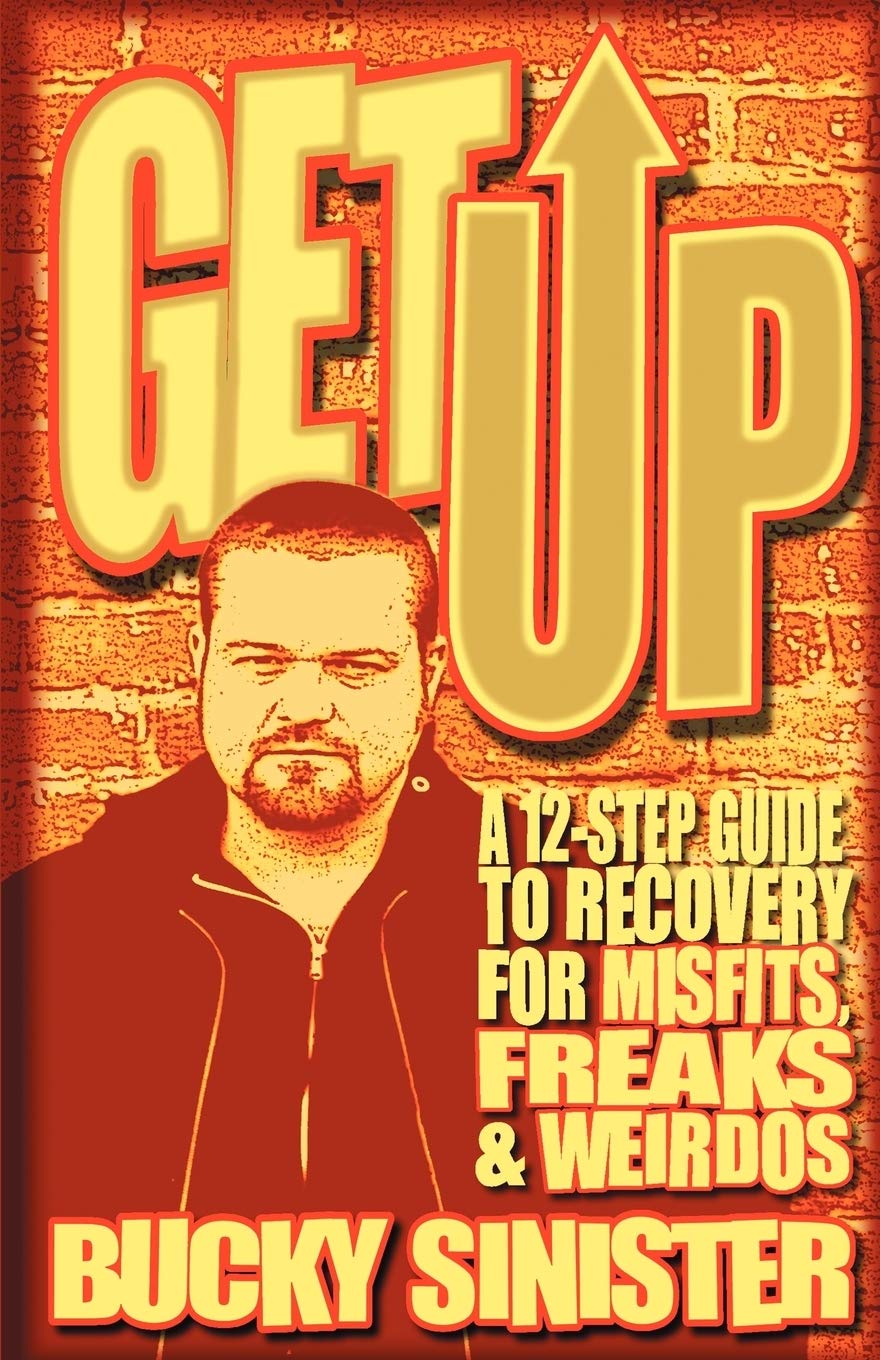 Get Up: A 12Step Guide to Recovery for Misfits, Freaks, and Weirdos (Addiction Recovery and AlAnon SelfHelp Book),New