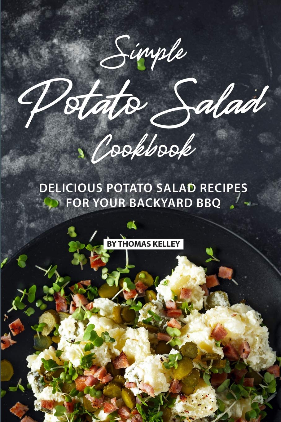 Simple Potato Salad Cookbook: Delicious Potato Salad Recipes for Your Backyard BBQ,Used