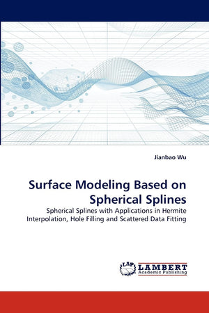 Surface Modeling Based on Spherical Splines: Spherical Splines with Applications in Hermite Interpolation, Hole Filling and Scat,Used