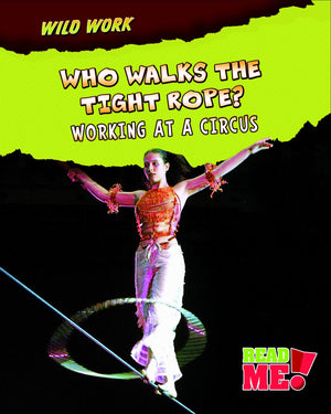 Who Walks The Tightrope?: Working At A Circus (Wild Work)