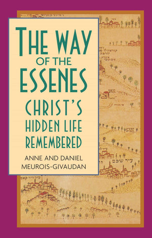 The Way Of The Essenes: Christ'S Hidden Life Remembered,New