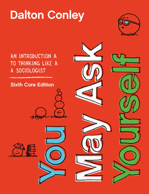You May Ask Yourself: An Introduction To Thinking Like A Sociologist,New