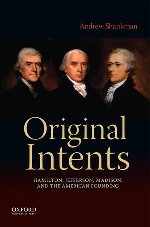 Original Intents: Hamilton, Jefferson, Madison, and the American Founding,Used