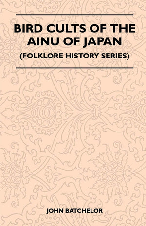 Bird Cults Of The Ainu Of Japan (Folklore History Series),Used
