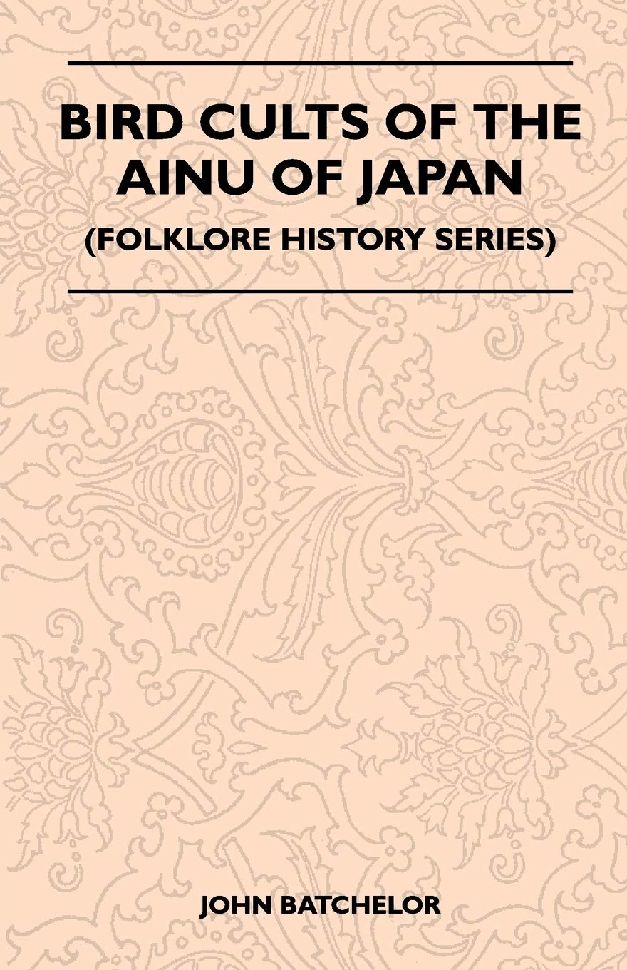 Bird Cults Of The Ainu Of Japan (Folklore History Series),Used