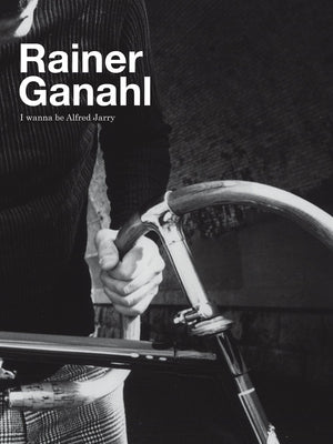 Rainer Ganahl: I Wanna Be Alfred Jarry,Used