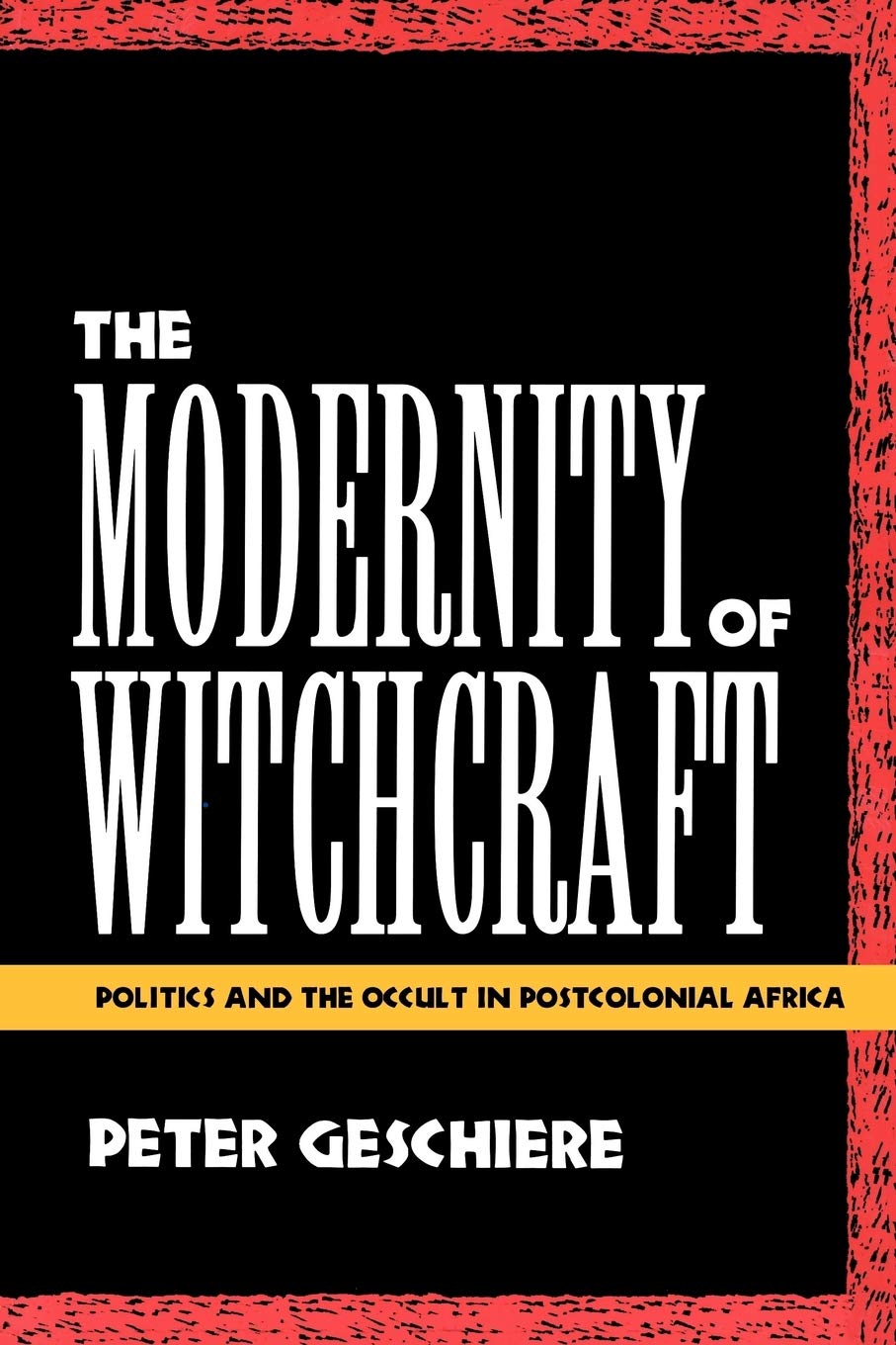 The Modernity Of Witchcraft: Politics And The Occult In Postcolonial Africa,Used