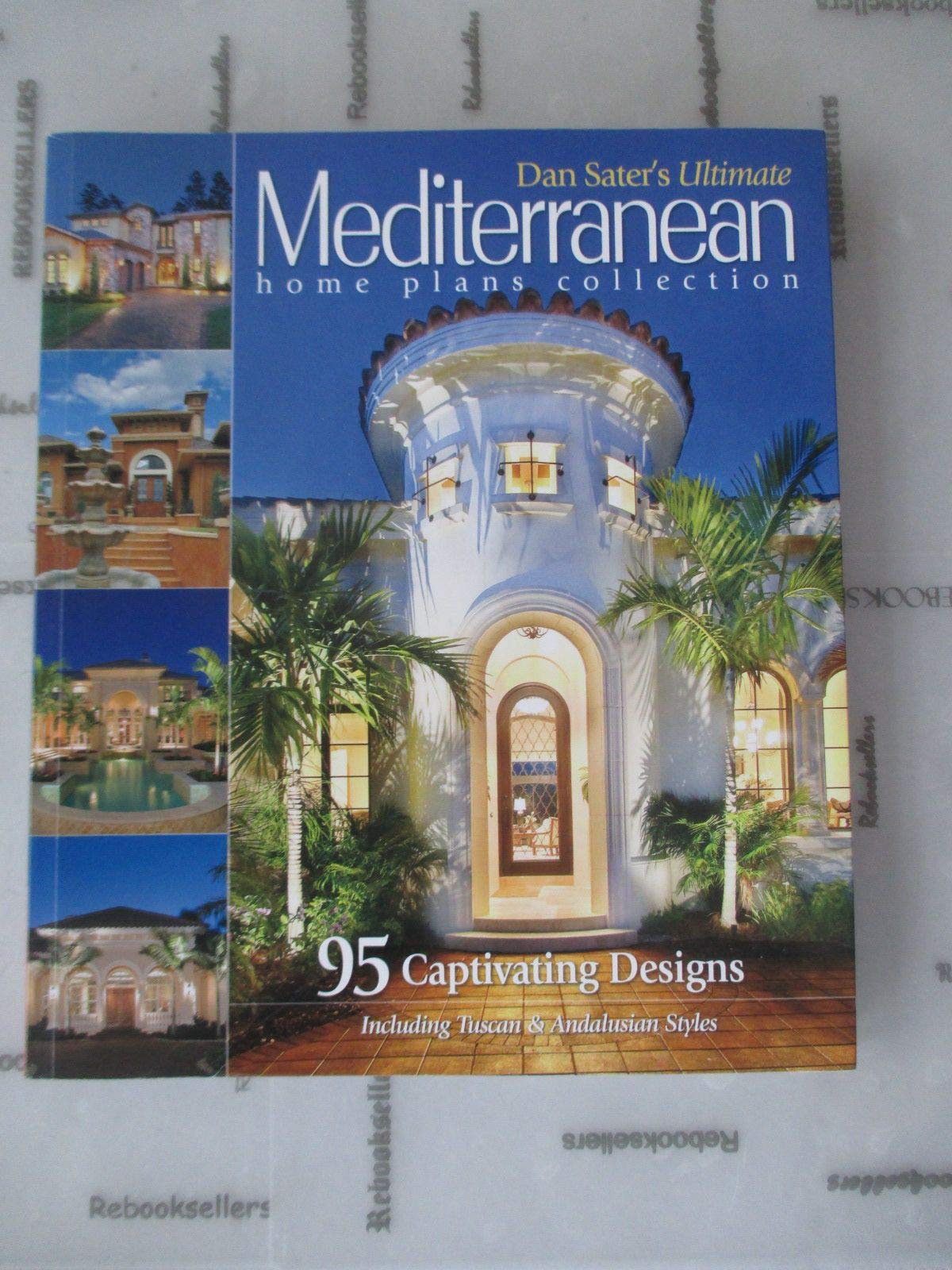 Dan Sater's Ultimate Mediterranean Home Plans Collection,New