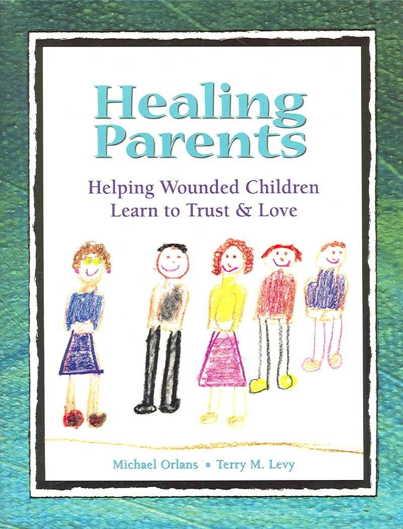 Healing Parents: Helping Wounded Children Learn to Trust & Love,Used