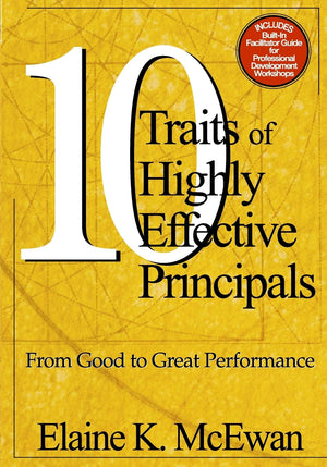 Ten Traits of Highly Effective Principals: From Good to Great Performance,New