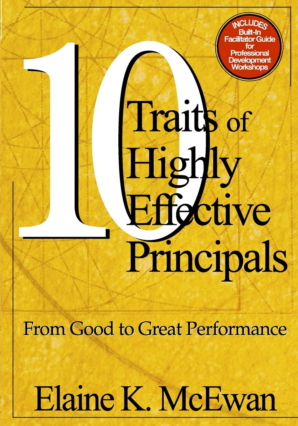 Ten Traits of Highly Effective Principals: From Good to Great Performance,New