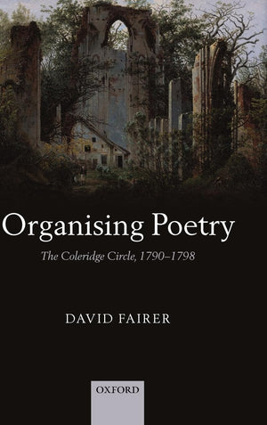 Organising Poetry: The Coleridge Circle, 17901798,Used