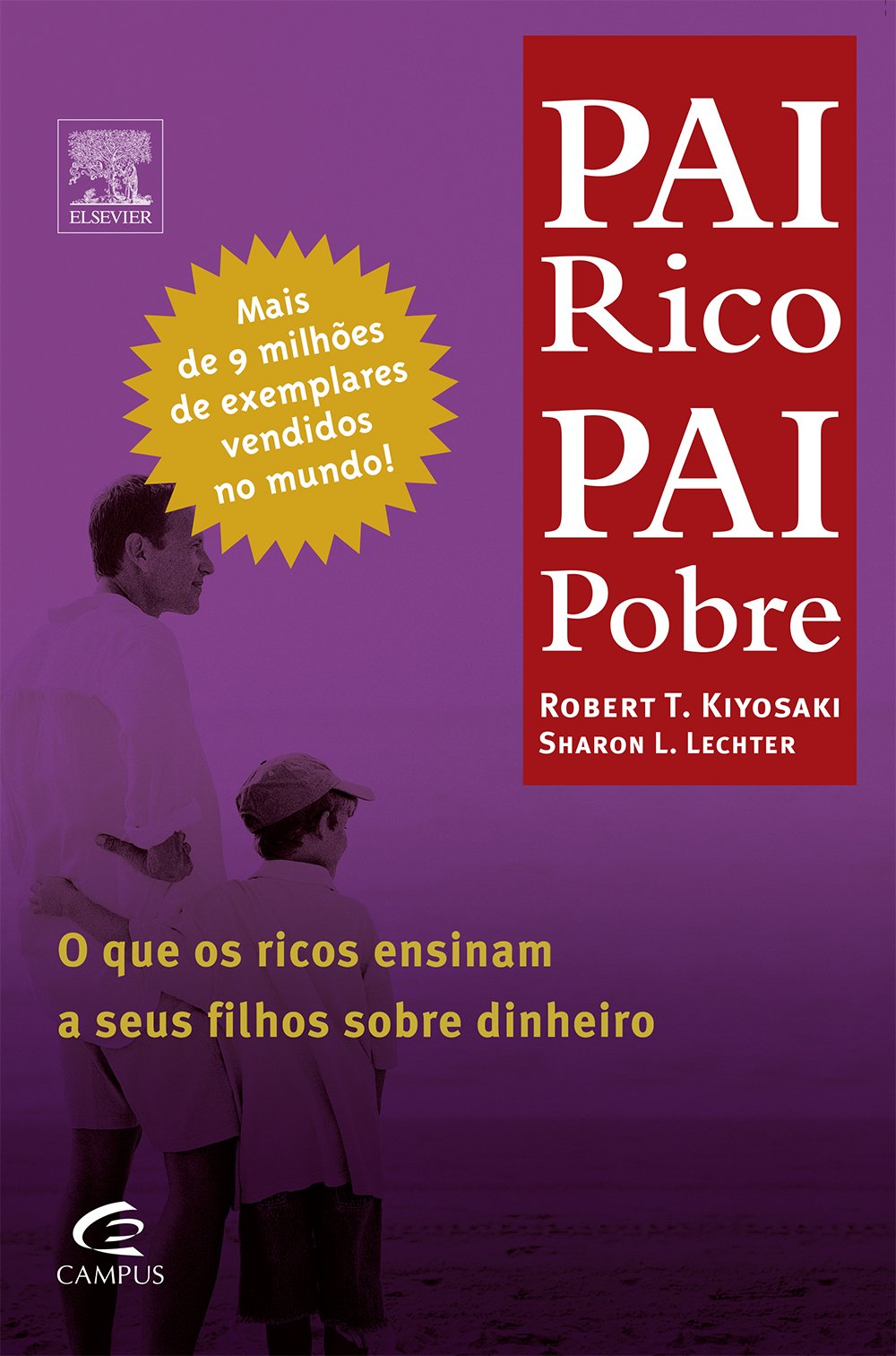 Pai Rico Pai Pobre: O Que Os Ricos Ensinam A Seus Filhos Sobre Dinheiro