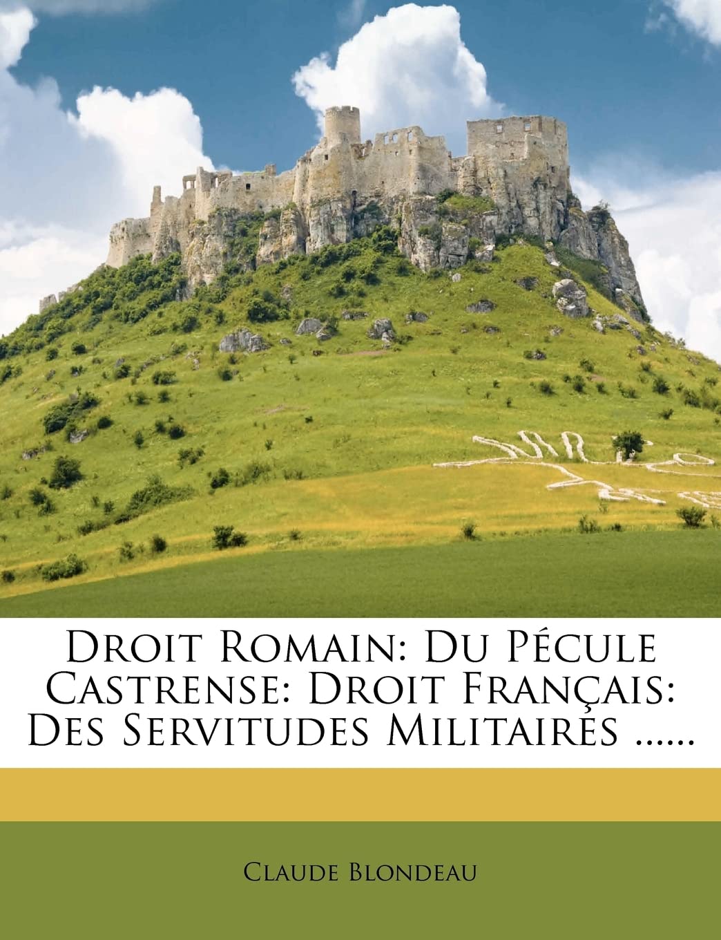 Droit Romain: Du Pcule Castrense: Droit Franais: Des Servitudes Militaires ...... (French Edition),New