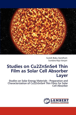 Studies on Cu2ZnSnSe4 Thin Film as Solar Cell Absorber Layer: Studies on Solar Energy Materials  Preparation and Characterizati,Used