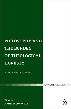 Philosophy and the Burden of Theological Honesty: A Donald MacKinnon Reader,Used
