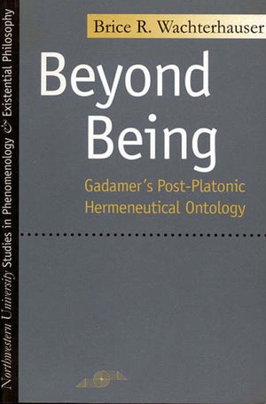 Beyond Being: Gadamer's PostPlatonic Hermeneutic Ontology (Studies in Phenomenology and Existential Philosophy),Used