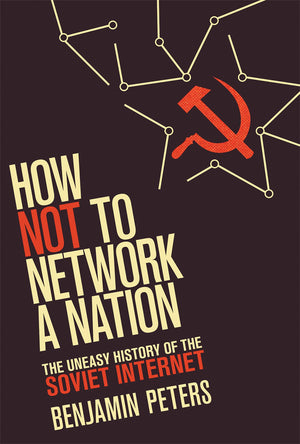How Not to Network a Nation: The Uneasy History of the Soviet Internet (Information Policy),Used