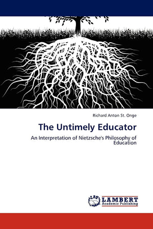 The Untimely Educator: An Interpretation of Nietzsche's Philosophy of Education,Used