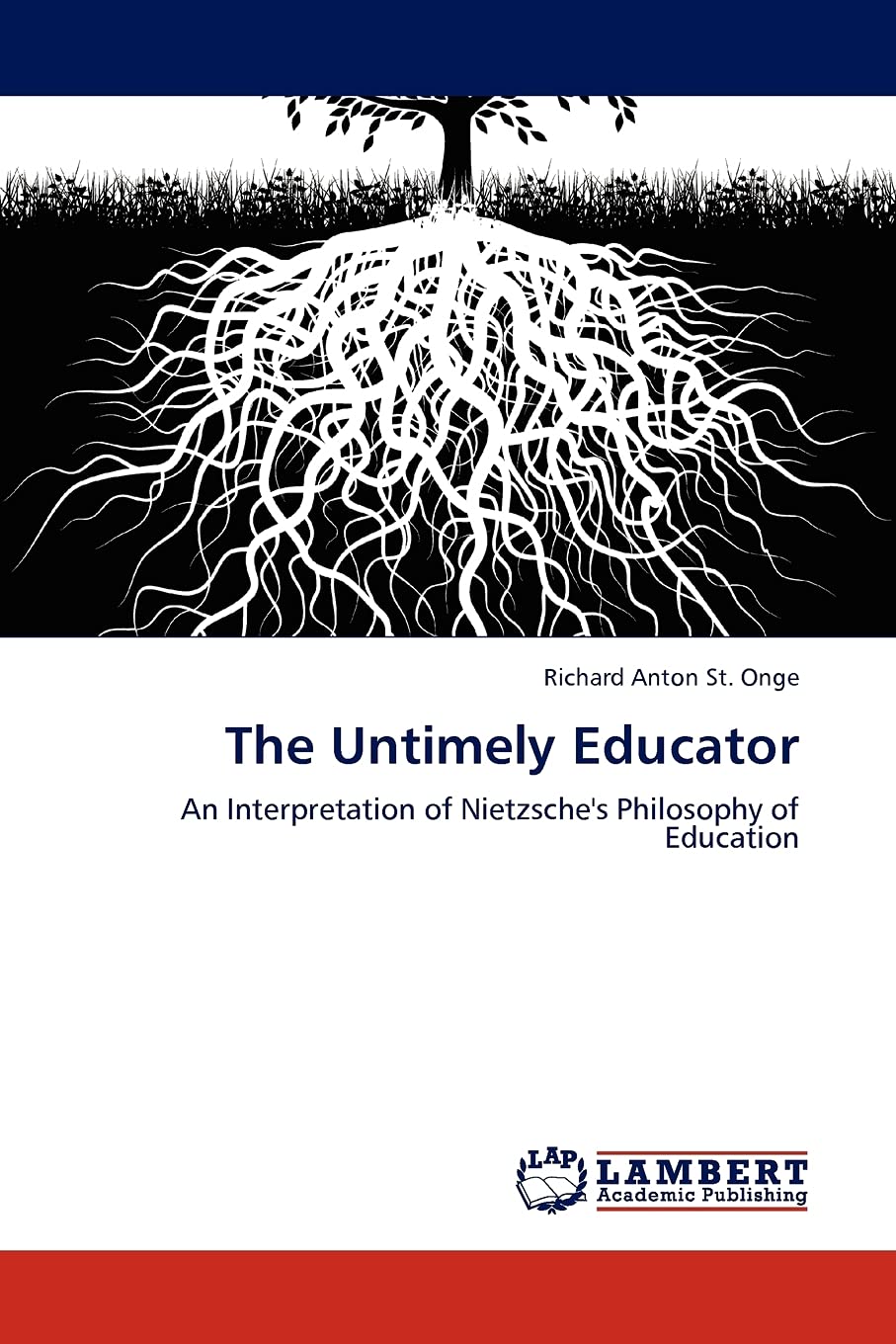 The Untimely Educator: An Interpretation of Nietzsche's Philosophy of Education,Used