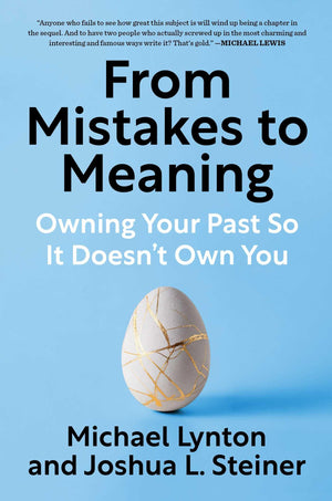From Mistakes To Meaning: Owning Your Past So It DoesnT Own You