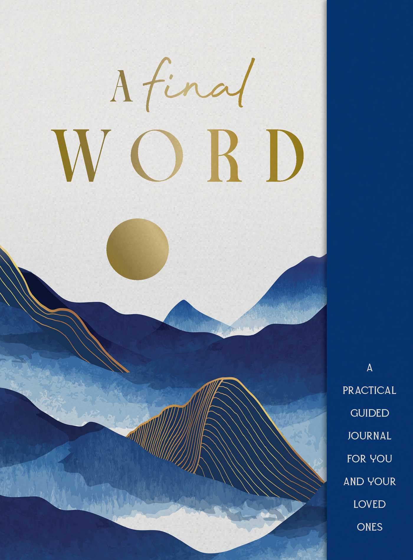 A Final Word: A Practical Guided Journal For You And Your Loved Ones