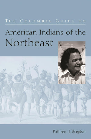 The Columbia Guide To American Indians Of The Northeast (The Columbia Guides To American Indian History And Culture),New