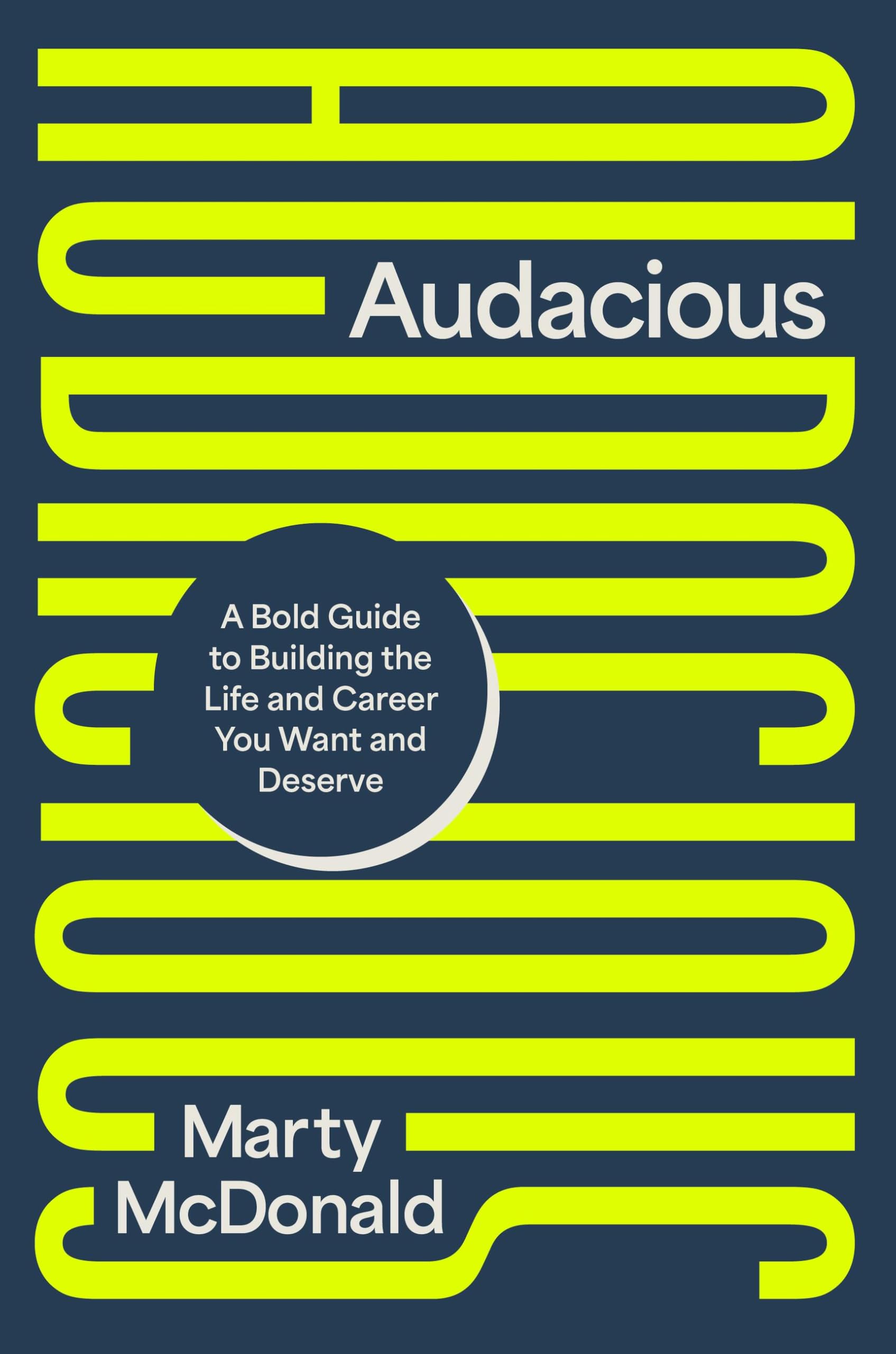 Audacious: A Bold Guide To Building The Life And Career You Want And Deserve