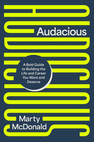 Audacious: A Bold Guide To Building The Life And Career You Want And Deserve