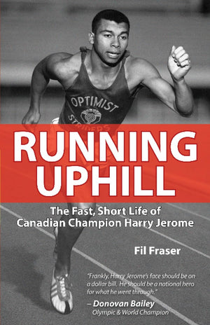 Running Uphill: The Fast, Short Life of Canadian Champion Harry Jerome,Used