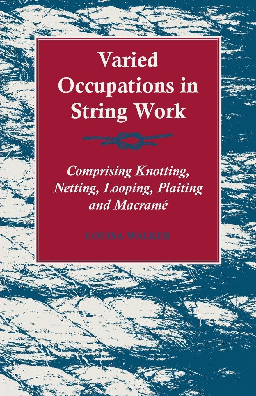 Varied Occupations In String Work  Comprising Knotting, Netting, Looping, Plaiting And Macram,Used