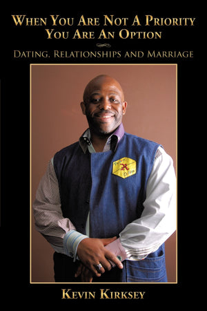 When You Are Not A Priority You Are An Option: Dating, Relationships and Marriage,New