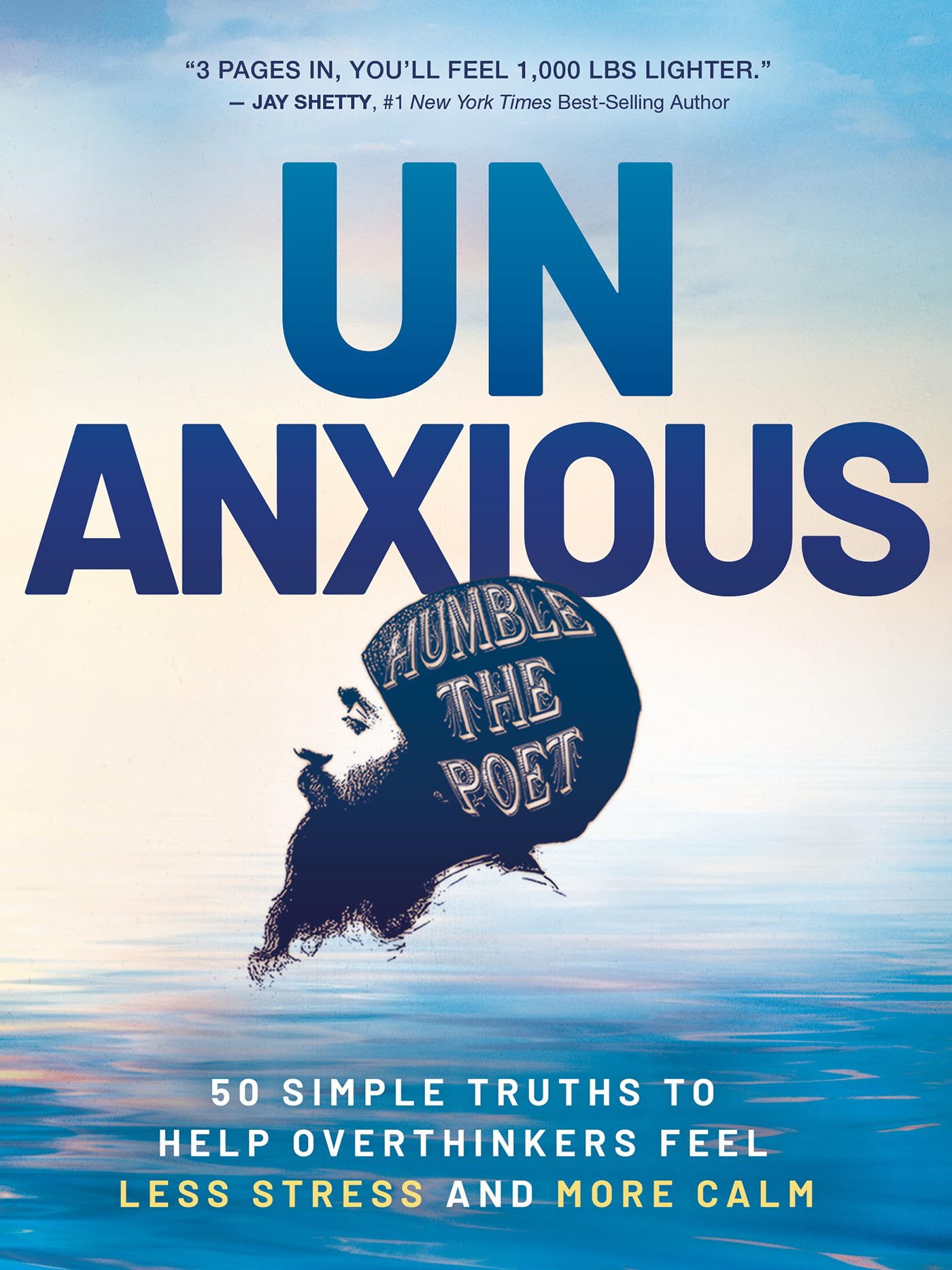 Unanxious: 50 Simple Truths To Help Overthinkers Feel Less Stress And More Calm