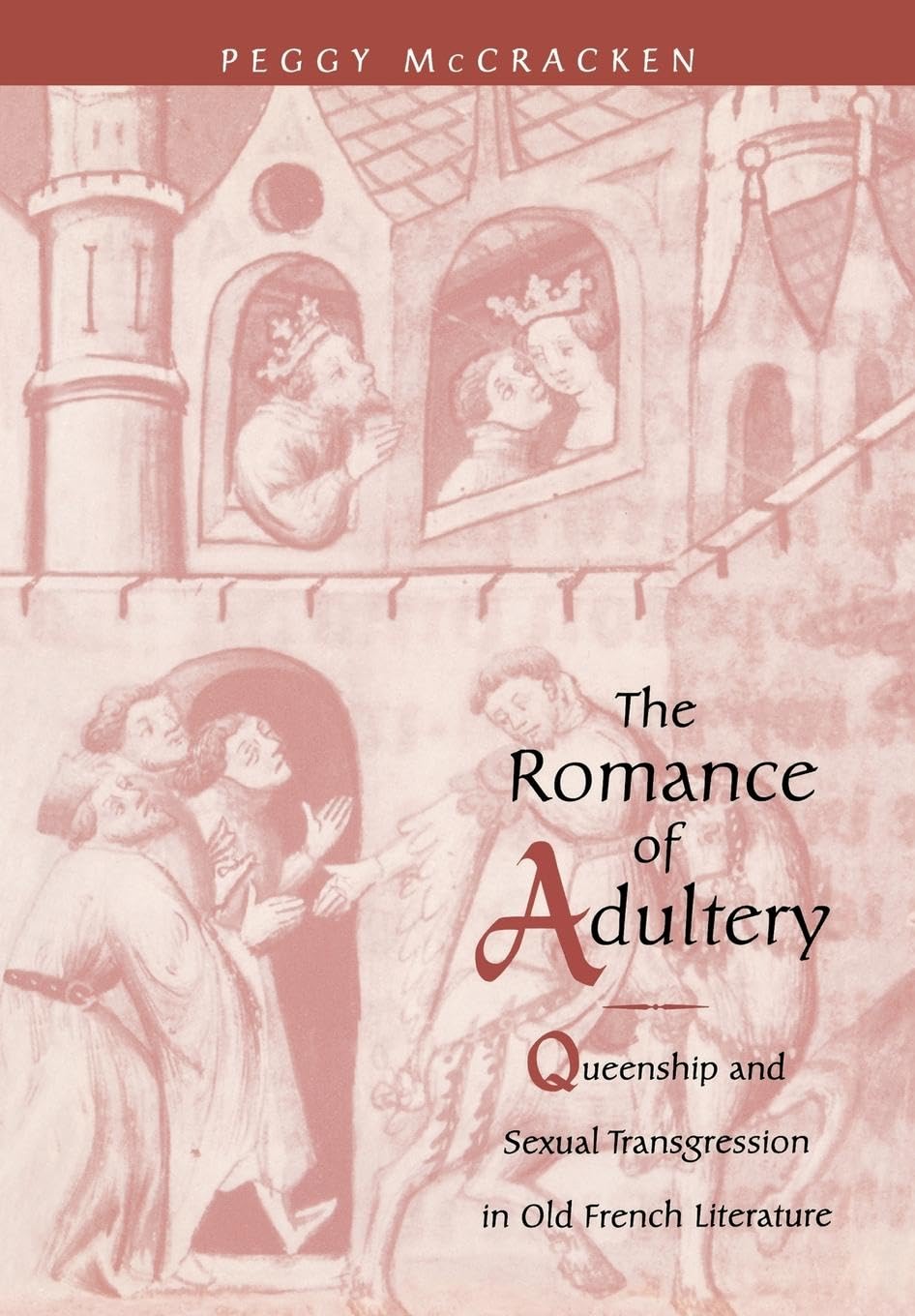 The Romance of Adultery: Queenship and Sexual Transgression in Old French Literature (The Middle Ages Series)
