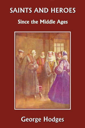 Saints and Heroes Since the Middle Ages (Yesterday's Classics),New