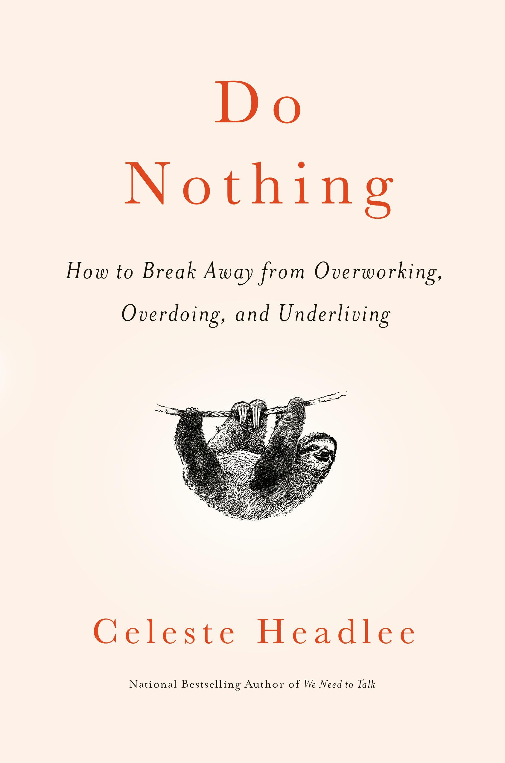 Do Nothing: How To Break Away From Overworking, Overdoing, And Underliving