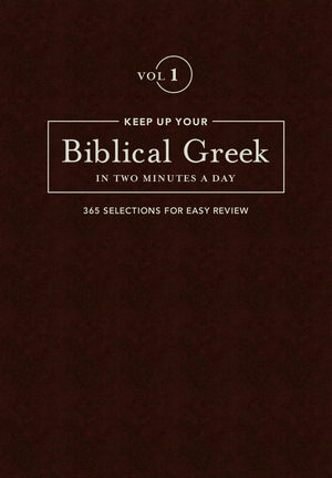 Keep Up Your Biblical Greek In Two Minutes A Day, Volume 1: 365 Selections for Easy Review (The 2 Minutes a Day Biblical Languag,Used