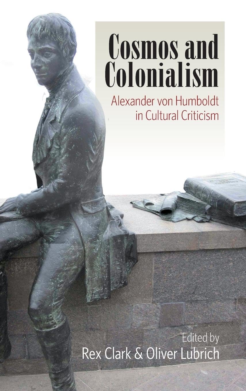 Cosmos and Colonialism: Alexander von Humboldt in Cultural Criticism,Used