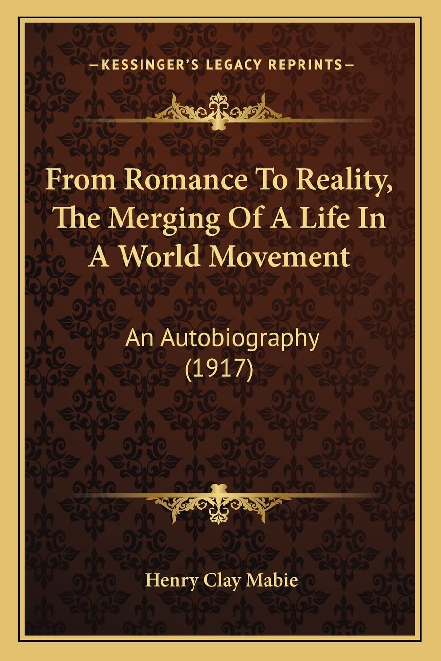 From Romance To Reality, The Merging Of A Life In A World Movement: An Autobiography (1917),New