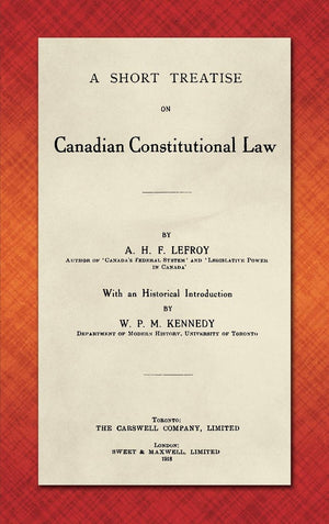 A Short Treatise on Canadian Constitutional Law. With an Historical Introduction by W.P.M. Kennedy.,New