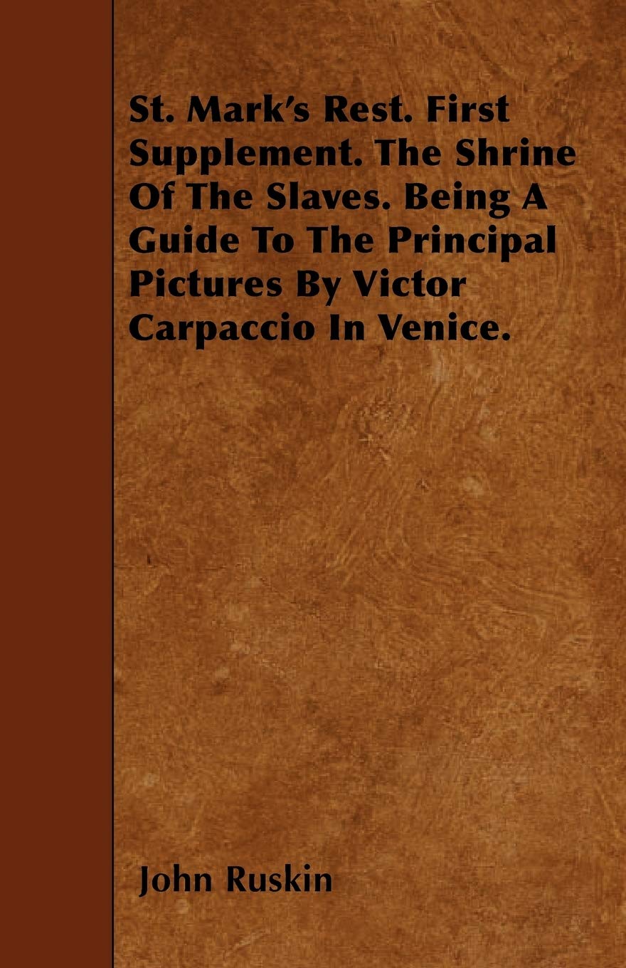 St. Mark's Rest. First Supplement. The Shrine Of The Slaves. Being A Guide To The Principal Pictures By Victor Carpaccio In Veni,Used