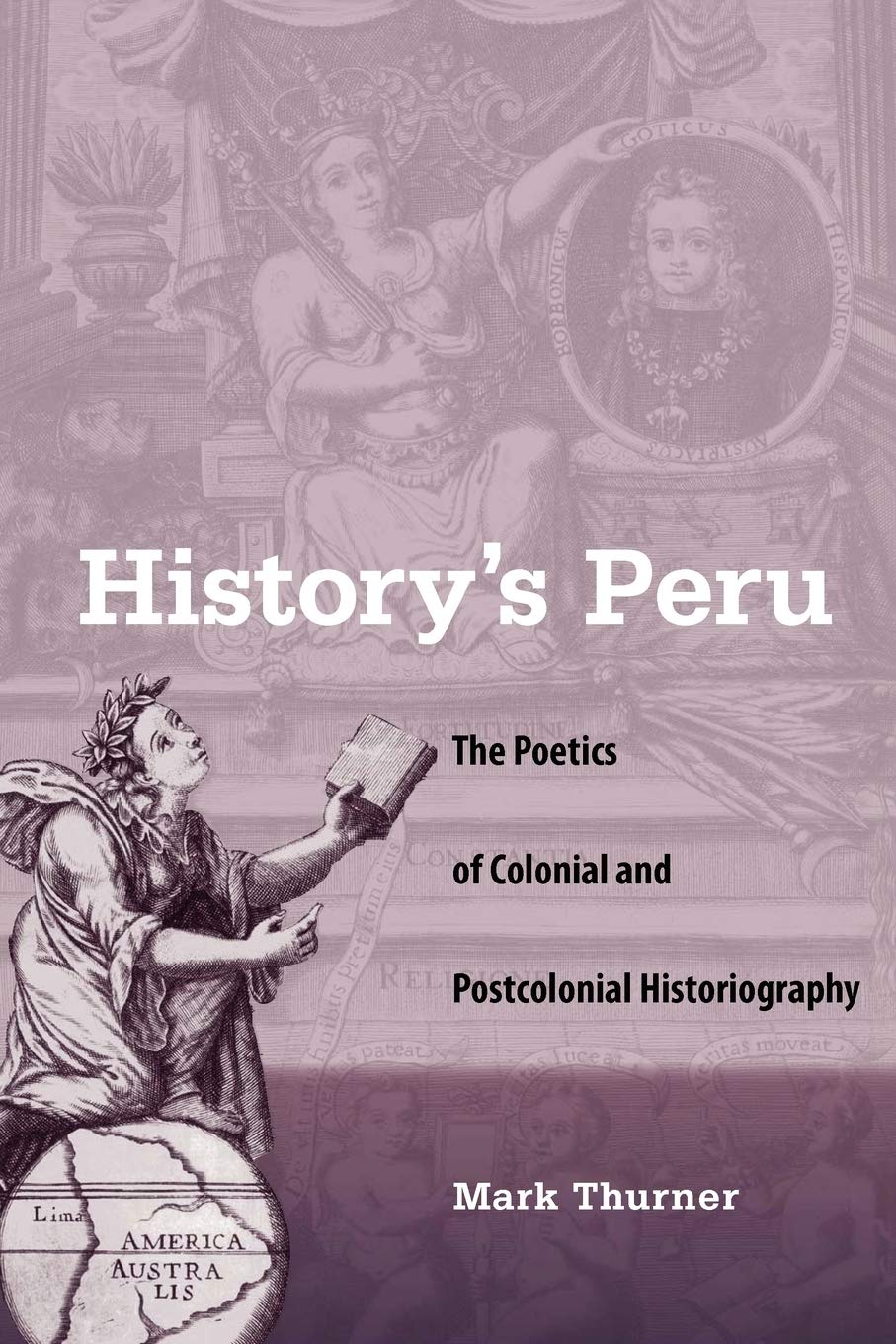 History'S Peru: The Poetics Of Colonial And Postcolonial Historiography,Used