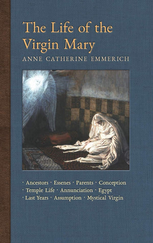 The Life of the Virgin Mary: Ancestors, Essenes, Parents, Conception, Birth, Temple Life, Wedding, Annunciation, Visitation, She,New