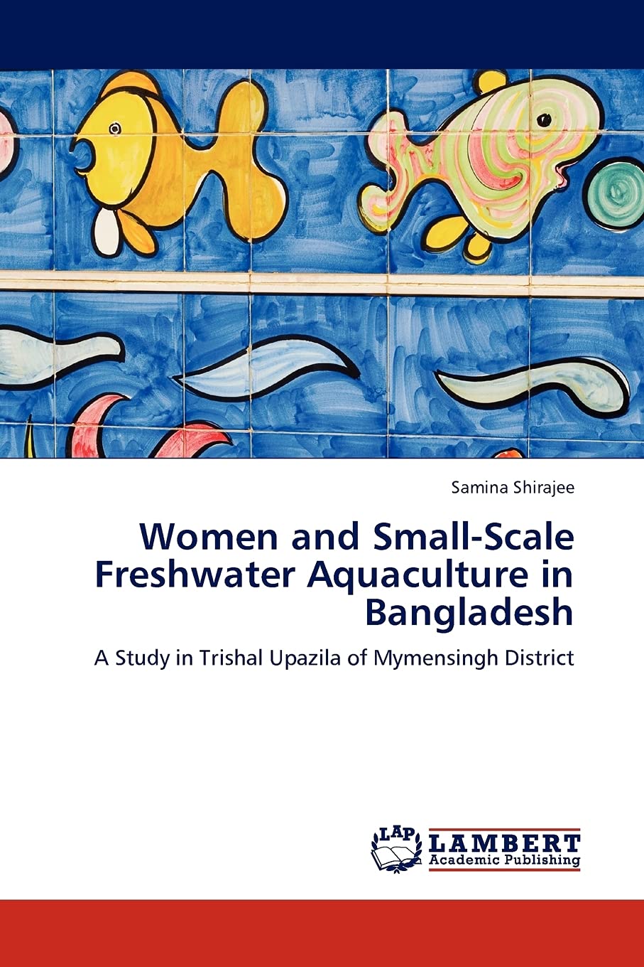 Women and SmallScale Freshwater Aquaculture in Bangladesh: A Study in Trishal Upazila of Mymensingh District,Used