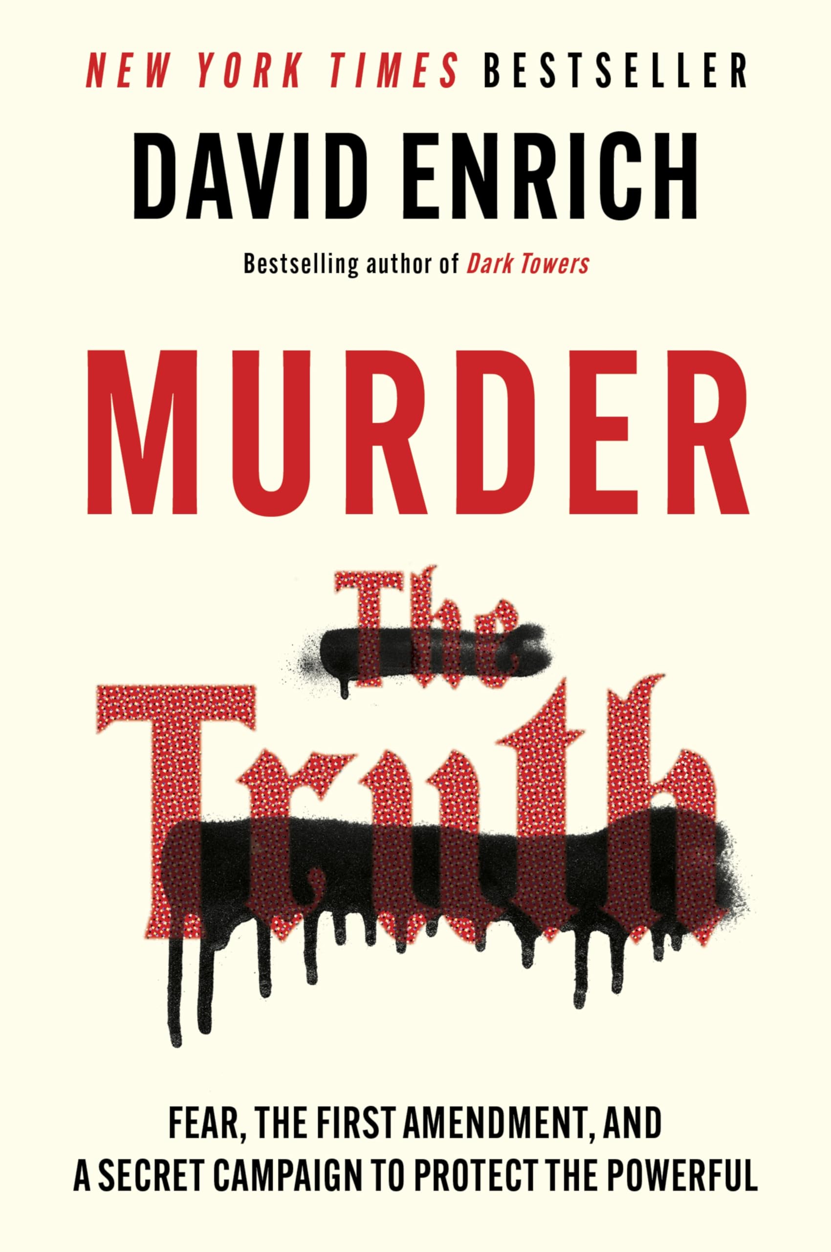 Murder The Truth: Fear, The First Amendment, And A Secret Campaign To Protect The Powerful