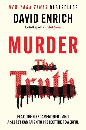 Murder The Truth: Fear, The First Amendment, And A Secret Campaign To Protect The Powerful
