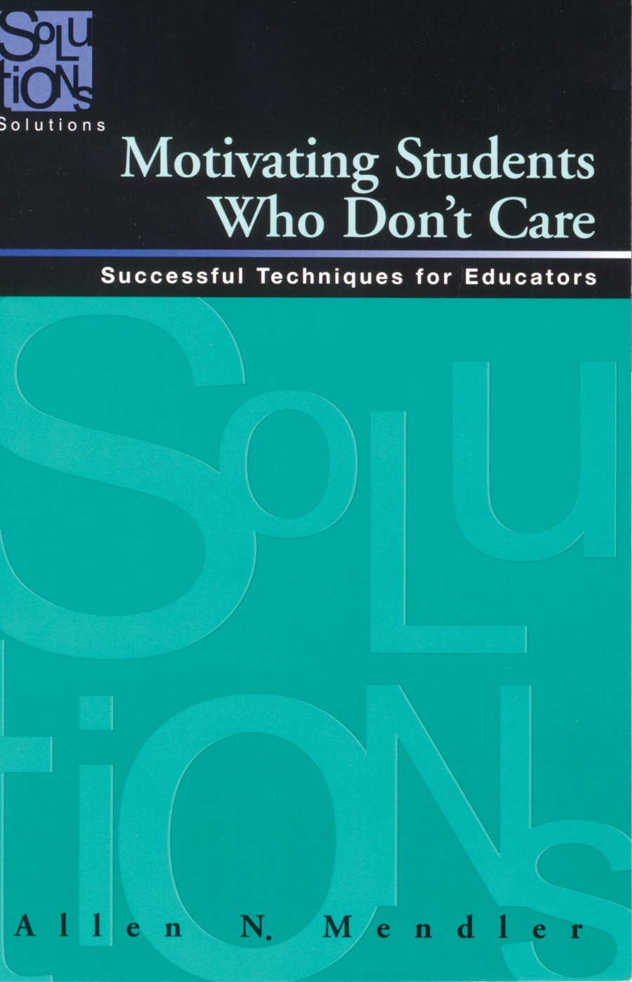 Motivating Students Who Don't Care: Successful Techniques for Educators,Used